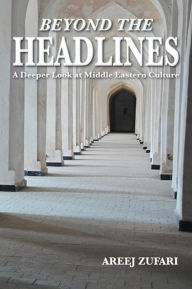 Title: Beyond the Headlines: A Deeper Look at Middle Eastern Culture, Author: Areej Zufari
