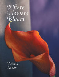 Title: Where Flowers Bloom, Author: Victoria Neblik