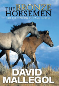 Title: The Bronze Horsemen: The First People to Tame Horses, Author: David Mallegol