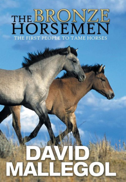 The Bronze Horsemen: The First People to Tame Horses