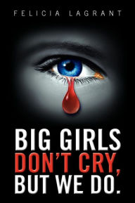 Title: Big Girls Don't Cry, But We Do., Author: Felicia Lagrant