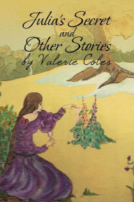 Title: Julia's Secret and Other Stories by Valerie Coles, Author: Valerie Coles
