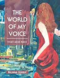 Title: The World of My Voice: Svijet Moje Rijeei, Author: Biljana Zovkic