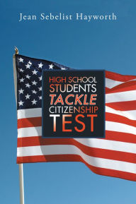 Title: High School Students Tackle Citizenship Test, Author: Jean Sebelist Hayworth