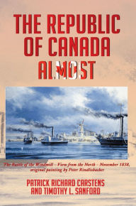 Title: The Republic of Canada Almost, Author: Patrick Richard Carstens and Timothy L. Sanford