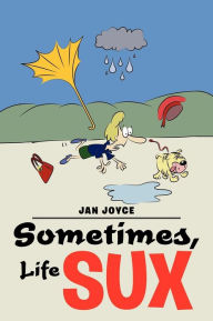 Title: Sometimes, Life Sux, Author: Jan Joyce