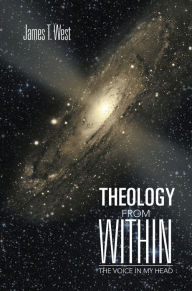 Title: Theology From Within: The Voice In My Head, Author: James T. West