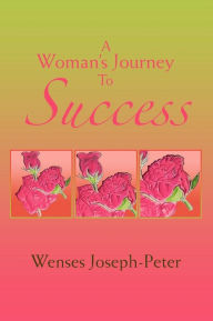 Title: A Woman's Journey to Success, Author: Wenses Joseph-Peter