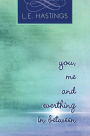 You, Me, and Everything in Between