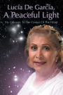 Lucia de Garcia, a Peaceful Light: My Odyssey to the Center of the Heart