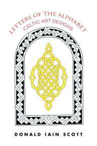 Title: Letters of the Alphabet - Celtic Art Designs, Author: Donald Iain Scott