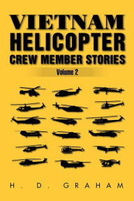 Title: Vietnam Helicopter Crew Member Stories Volume II: Volume II, Author: H.D Graham