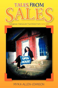 Title: Tales From Sales: Outrageous, Hilarious and True Stories From Home Sales, Author: Myka Allen-Johnson