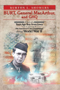Title: BURT, General MacArthur, and GHQ, Author: Burton L. Showers