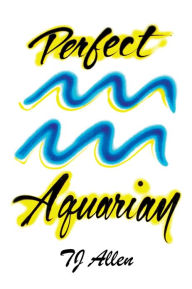 Title: Perfect Aquarian, Author: TJ Allen