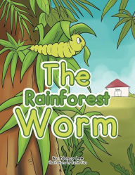 Title: The Rainforest Worm, Author: Nancy Lee