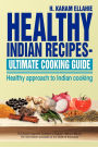Healthy Indian Recipes- Ultimate Cooking Guide: Healthy Approach to Indian Cooking