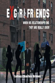 Title: Ex-Girlfriends, Author: Leroy Charles Brown