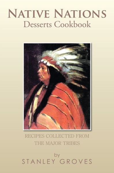 Native Nations Desserts Cookbook: Recipes collected from the major tribes