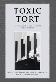 Title: Toxic Tort: Medical and Legal Elements Third Edition, Author: Ernest P. M. D. J. D. Chiodo