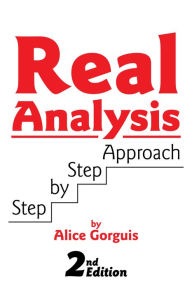 Title: Real Analysis Step by Step Approach: 2nd Edition, Author: Alice Gorguis