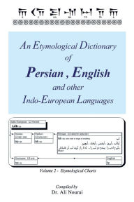 Title: An Etymological Dictionary of Persian, English and Other Indo-European Languages Vol 2: Volume 2 - Etymological Charts, Author: Ali Nourai