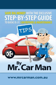 Title: Save Big Money with the Exclusive Step-By-Step Guide to Basic D.I.Y. Car Repairs & Maintenance, Author: Mr. Car Man