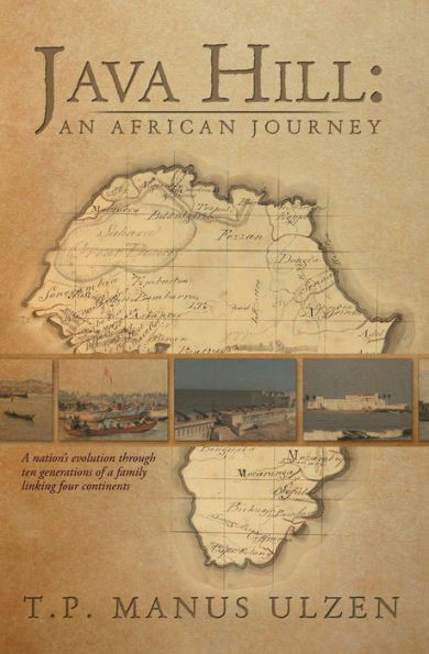 Java Hill: An African Journey: A nation's evolution through ten generations of a family linking four continents