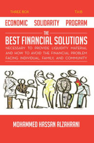 Title: Economic Solidarity Program The Best Financial Solutions Necessary to Provide Liquidity Material and How to Avoid the Financial Problem Facing Individual, Family, and Community, Author: Mohammed Hassan Alzahrani