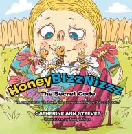 Title: Honey Bizz Nizzz: The Secret Code, Author: Catherine Ann Steeves