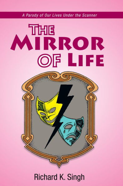 The Mirror of Life: A Parody of Our Lives Under the Scanner: A Parody of Our Lives Under the Scanner