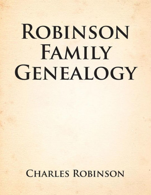 Robinson Family Genealogy By Charles Robinson, Paperback | Barnes & Noble®