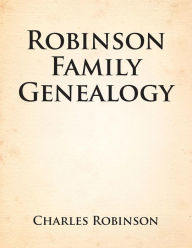 Title: Robinson Family Genealogy, Author: Charles Robinson