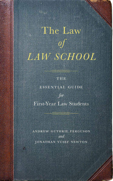 The Law of Law School: The Essential Guide for First-Year Law Students
