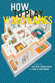 Title: How to Play Video Games, Author: Matthew Thomas Payne