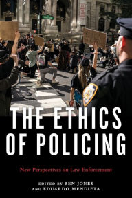 Title: The Ethics of Policing: New Perspectives on Law Enforcement, Author: Ben Jones