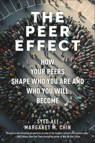 Title: The Peer Effect: How Your Peers Shape Who You Are and Who You Will Become, Author: Syed Ali