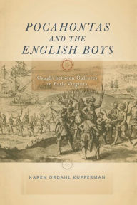 Title: Pocahontas and the English Boys: Caught between Cultures in Early Virginia, Author: Karen Ordahl Kupperman