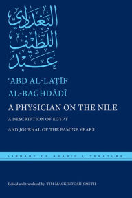 Title: A Physician on the Nile: A Description of Egypt and Journal of the Famine Years, Author: ?Abd al-La?if al-Baghdadi
