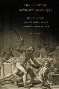 Title: The Counter-Revolution of 1776: Slave Resistance and the Origins of the United States of America, Author: Gerald Horne