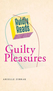 Title: Avidly Reads Guilty Pleasures, Author: Arielle Zibrak
