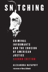 Title: Snitching: Criminal Informants and the Erosion of American Justice, Second Edition, Author: Alexandra Natapoff