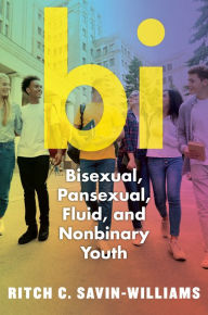 Title: Bi: Bisexual, Pansexual, Fluid, and Nonbinary Youth, Author: Ritch C. Savin-Williams
