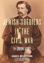 Jewish Soldiers in the Civil War: The Union Army