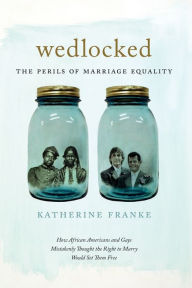 Title: Wedlocked: The Perils of Marriage Equality, Author: Katherine Franke