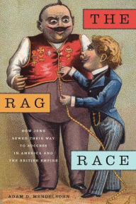 Title: The Rag Race: How Jews Sewed Their Way to Success in America and the British Empire, Author: Adam D. Mendelsohn