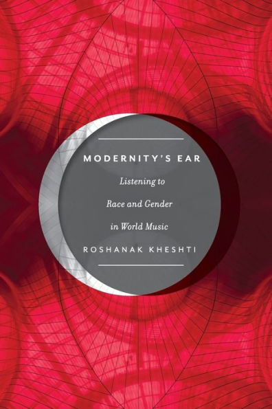Modernity's Ear: Listening to Race and Gender in World Music