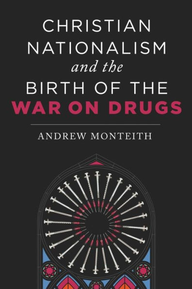 Christian Nationalism and the Birth of the War on Drugs