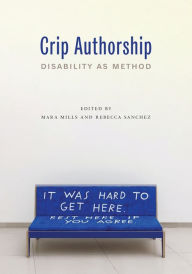 Title: Crip Authorship: Disability as Method, Author: Mara Mills