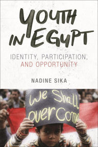 Title: Youth in Egypt: Identity, Participation, and Opportunity, Author: Nadine Sika
